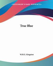 True Blue, Kingston W.H.G.