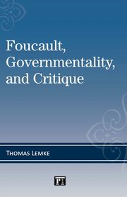 Foucault, Governmentality, and Critique, Lemke Thomas