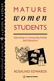 Mature Women Students, Rosalind Edwards South Bank University.