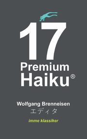 17 Premium Haiku, Brenneisen Wolfgang