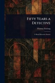 Fifty Years a Detective, Furlong Thomas