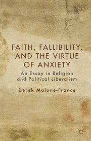 Faith, Fallibility, and the Virtue of Anxiety, Malone-France Derek