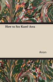 ksiazka tytu: How to See Kant? Area autor: Anon