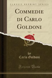 ksiazka tytu: Commedie di Carlo Goldoni, Vol. 7 (Classic Reprint) autor: Goldoni Carlo