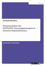 ksiazka tytu: Mutationsanalyse des hSNF5/INI1-Tumorsuppressorgens in humanen Hepatoblastomen autor: Niewhner Christoph