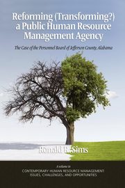 Reforming (Transforming?) a Public Human Resource Management Agency, Sims Ronald R.