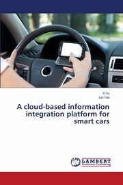 A Cloud-Based Information Integration Platform for Smart Cars, Xu Yi