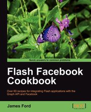 Flash Facebook Cookbook, Ford James