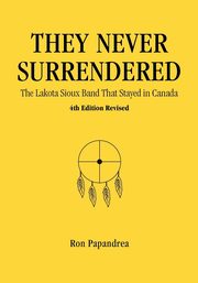 They Never Surrendered, The Lakota Sioux Band That Stayed in Canada, Papandrea Ron