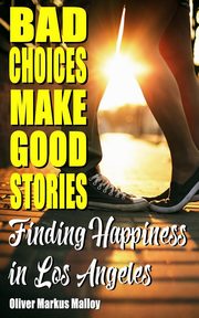Bad Choices Make Good Stories, Malloy Oliver Markus