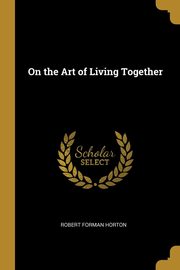 On the Art of Living Together, Horton Robert Forman