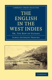The English in the West Indies, Froude James Anthony