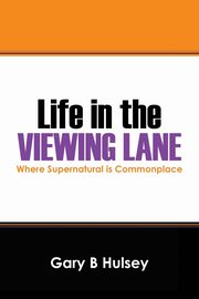 Life in the Viewing Lane, Hulsey Gary B.