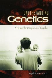 Understanding Genetics, Scheuerle Angela