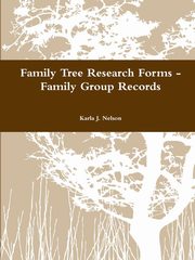 Family Tree Research Forms - Family Group Records, Nelson Karla J.