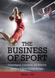 The Business of Sport, Tan Adrian  J.