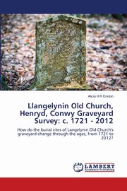 Llangelynin Old Church, Henryd, Conwy Graveyard Survey, Enston Alicia H R