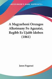 A Magyarhoni Orszagos Alkotmany Fo Agazatai, Regibb Es Ujabb Idoben (1861), Fogarasi Janos