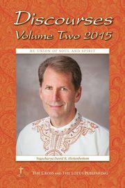 Discourses Volume 2, 2015, Hickenbottom Yogacharya David R