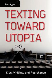 Texting Toward Utopia, Agger Ben