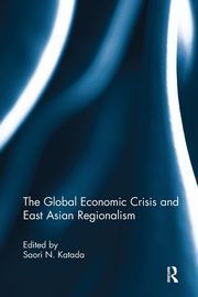 The Global Economic Crisis and East Asian Regionalism, 