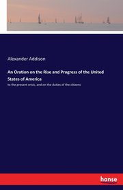 An Oration on the Rise and Progress of the United States of America, Addison Alexander