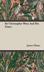 ksiazka tytu: Sir Christopher Wren And His Times autor: Elmes James