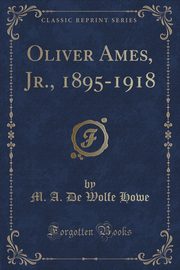 ksiazka tytu: Oliver Ames, Jr., 1895-1918 (Classic Reprint) autor: Howe M. A. De Wolfe