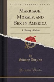 ksiazka tytu: Marriage, Morals, and Sex in America autor: Ditzion Sidney