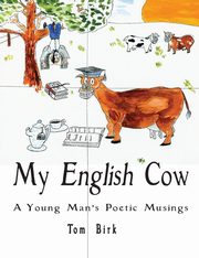 ksiazka tytu: My English Cow, A Young Man's Poetic Musings autor: Birk Thomas