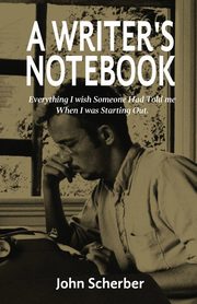 A Writer's Notebook, Scherber John E.
