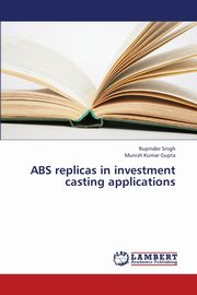 ABS Replicas in Investment Casting Applications, Singh Rupinder