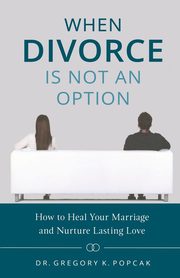 When Divorce Is Not an Option, Popcak Gregory