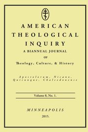 American Theological Inquiry, Volume Eight, Issue One, 
