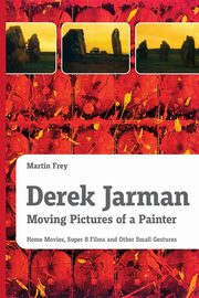 Derek Jarman - Moving Pictures of a Painter, Frey Martin