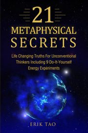 21 METAPHYSICAL SECRETS, Tao Erik