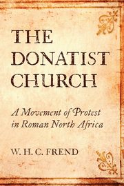 The Donatist Church, Frend W. H. C.