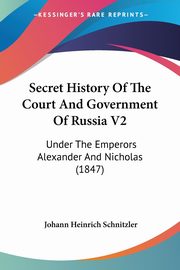 Secret History Of The Court And Government Of Russia V2, Schnitzler Johann Heinrich