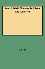 Scotch Irish Pioneers in Ulster and America, Bolton Charles Knowles
