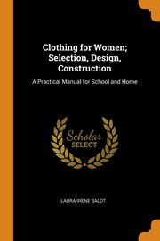 ksiazka tytu: Clothing for Women; Selection, Design, Construction autor: Baldt Laura Irene