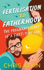 Fertilisation To Fatherhood, Atkin Chris