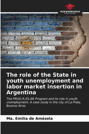 The role of the State in youth unemployment and labor market insertion in Argentina, de Amzola Ma. Emilia