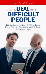How to Deal With Difficult People, Horn Richard