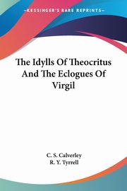 The Idylls Of Theocritus And The Eclogues Of Virgil, 