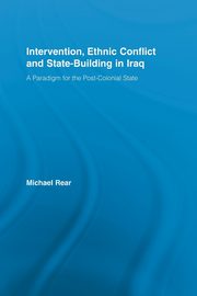 Intervention, Ethnic Conflict and State-Building in Iraq, Rear Michael