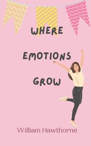 Where Emotions Grow, Hawthorne William