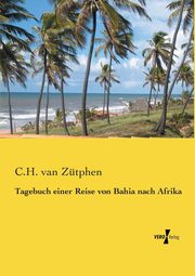 Tagebuch einer Reise von Bahia nach Afrika, Ztphen C.H. van