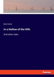 In a Hollow of the Hills, Harte Bret