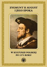 Zygmunt II August i jego epoka w kulturze polskiej po 1572 roku, 