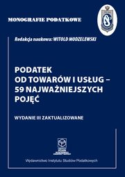 Monografie Podatkowe: Podatek od towarw i usug - 59 najwaniejszych poj, Modzelewski Witold